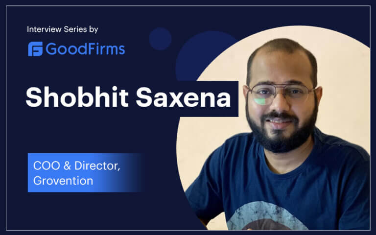 Goodfirms Interviews Grovention COO - Shobhit Saxena